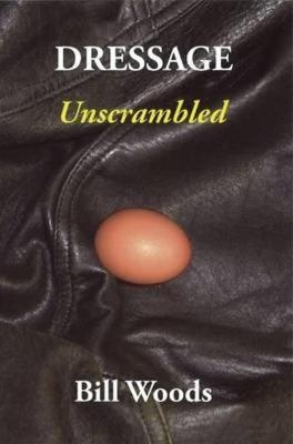 Dressage Unscrambled - Bill Woods