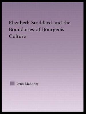 Elizabeth Stoddard & the Boundaries of Bourgeois Culture -  Lynn Mahoney