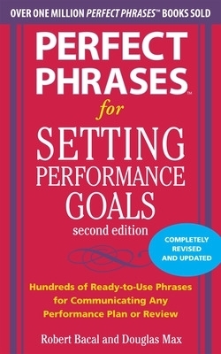 Perfect Phrases for Setting Performance Goals, Second Edition - Douglas Max, Robert Bacal