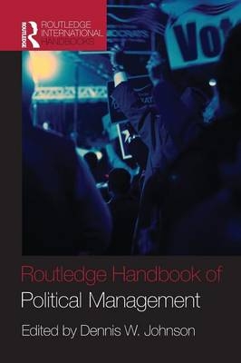 Routledge Handbook of Political Management -  Dennis W. Johnson
