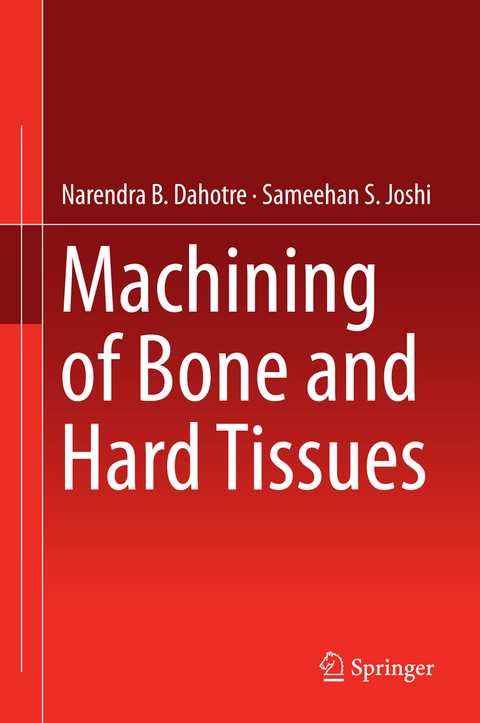Machining of Bone and Hard Tissues - Narendra B. Dahotre, Sameehan S. Joshi