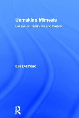 Unmaking Mimesis -  Elin Diamond
