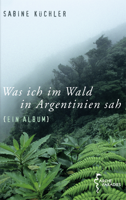 Was ich im Wald in Argentinien sah - Sabine Küchler