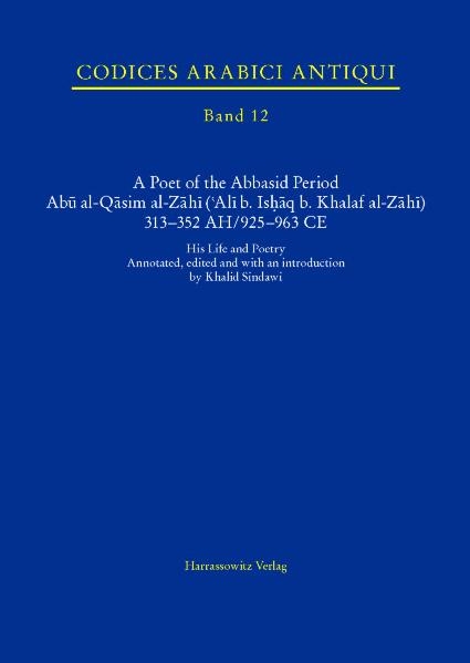 A Poet of the Abbasid Period. Abu al-Qasim al-Zahi ('Ali b. Ishaq b. Khalaf al-Zahi) 313–352 AH/925–963 CE - 