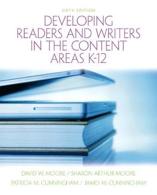 Developing Readers and Writers in the Content Areas K-12 - David Moore, Sharon Moore, Patricia Cunningham, James Cunningham