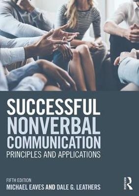 Successful Nonverbal Communication -  Michael Eaves,  Dale G. Leathers