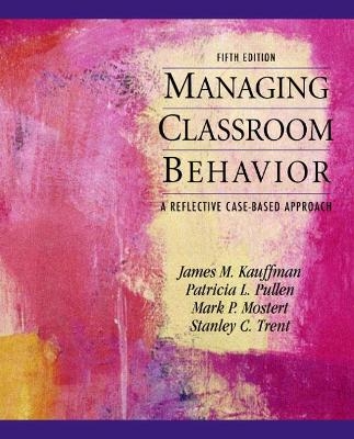 Managing Classroom Behaviors - James Kauffman, Patricia Pullen, Mark Mostert, Stanley Trent