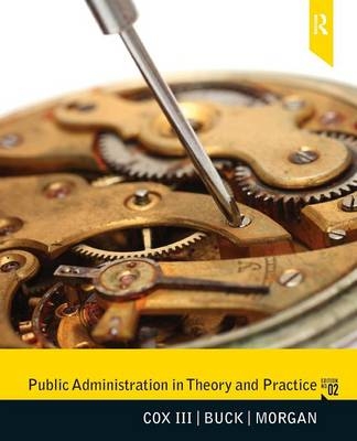 Public Administration in Theory and Practice - Raymond W. Cox  III, Susan J. Buck, Betty N. Morgan