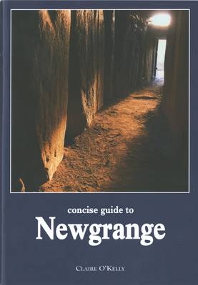 Concise Guide to Newgrange - Claire O'Kelly