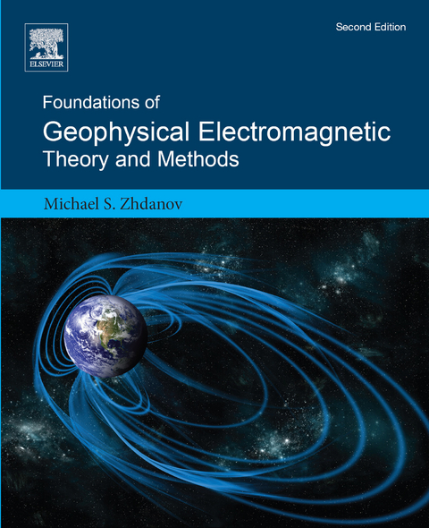 Foundations of Geophysical Electromagnetic Theory and Methods -  Michael S. Zhdanov