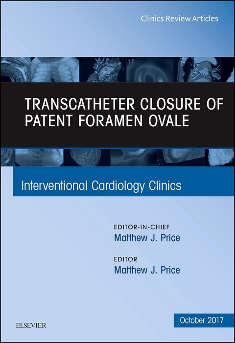 Transcatheter Closure of Patent Foramen Ovale, An Issue of Interventional Cardiology Clinics, E-Book -  Matthew J. Price