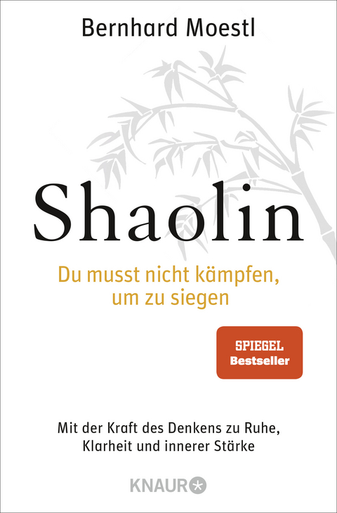 Shaolin - Du musst nicht kämpfen, um zu siegen! - Bernhard Moestl