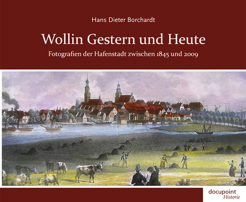 Wollin Gestern und Heute - Hans Dieter Borchardt