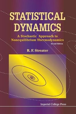 Statistical Dynamics: A Stochastic Approach To Nonequilibrium Thermodynamics (2nd Edition) - Ray F Streater