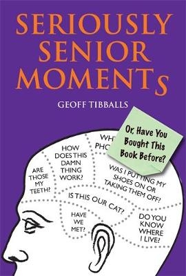 Seriously Senior Moments - Geoff Tibballs