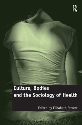 Culture, Bodies and the Sociology of Health - Elizabeth Ettorre