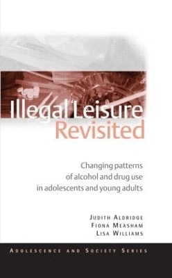 Illegal Leisure Revisited - Judith Aldridge, Fiona Measham, Lisa Williams