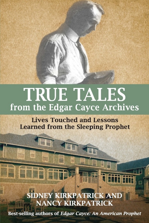 True Tales from the Edgar Cayce Archives -  Nancy Kirkpatrick,  Sidney D. Kirkpatrick