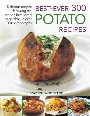 Best Ever 300 Potato Recipes - Elizabeth Woodland