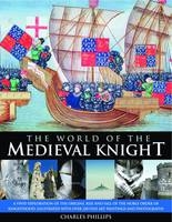 World of the Medieval Knight - Charles &amp Phillips; Craig Taylor