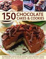 150 Chocolate Cakes and Cookies - Felicity Forster