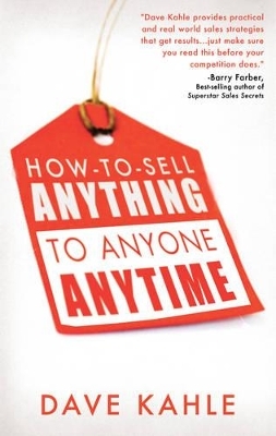 How to Sell Anything to Anyone Anytime - Dave Kahle
