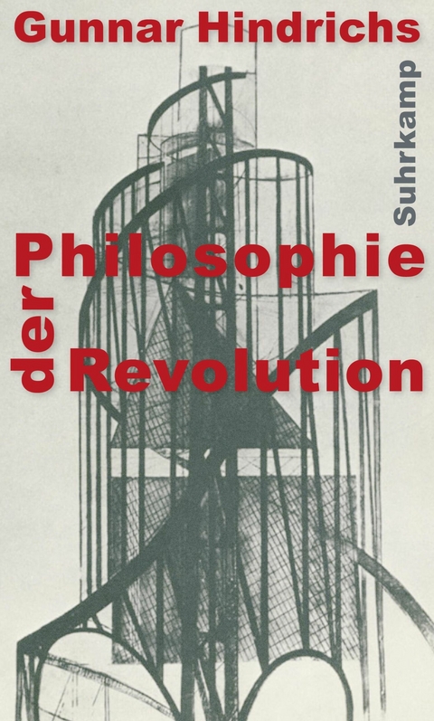 Philosophie der Revolution -  Gunnar Hindrichs