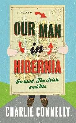 Our Man In Hibernia - Charlie Connelly