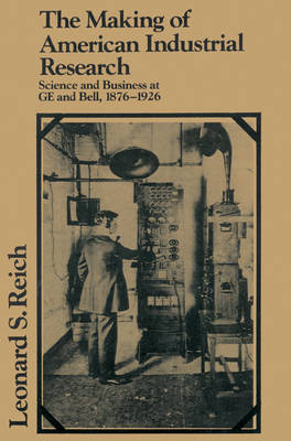 The Making of American Industrial Research - Leonard S. Reich