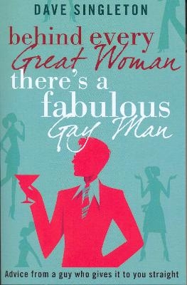 Behind Every Great Woman There Is A Fabulous Gay Man - Dave Singleton