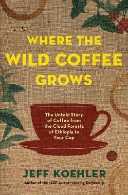 Where the Wild Coffee Grows -  Koehler Jeff Koehler