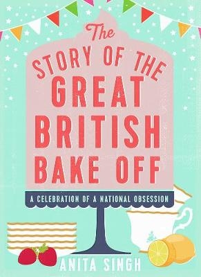 Story of The Great British Bake Off -  Singh Anita Singh