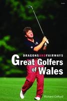 Dragons and Fairways - Great Golfers of Wales - Richard Clifford