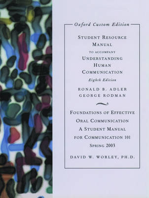 Student Resource Manual for Understanding Human Communication 8e - Professor of Communication Ronald B Adler, George Rodman, David Worley