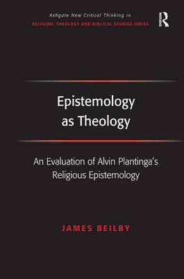 Epistemology as Theology -  James Beilby