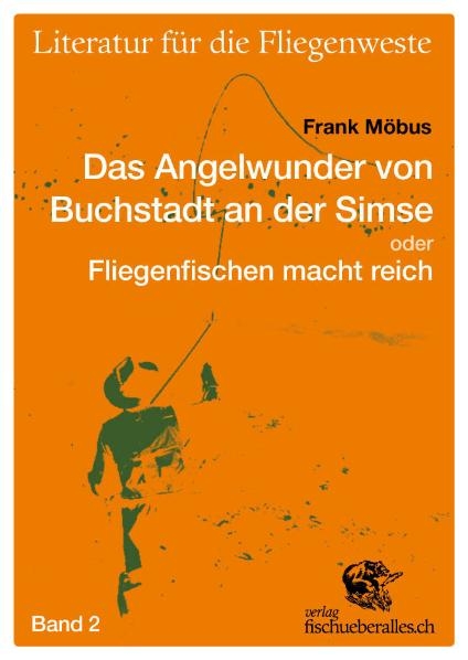 Das Angelwunder von Buchstadt an der Simse oder Fliegenfischen macht reich - Frank Möbus