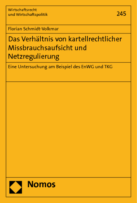 Das Verhältnis von kartellrechtlicher Missbrauchsaufsicht und Netzregulierung - Florian Schmidt-Volkmar