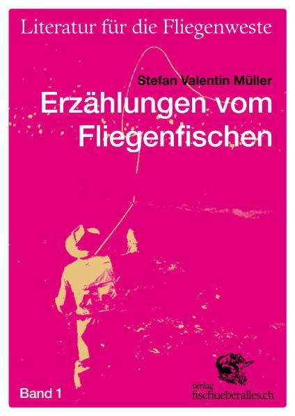 Vom Fliegenfischen erzählt - Stefan V Müller