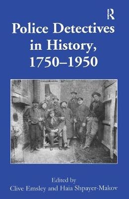 Police Detectives in History, 1750–1950 -  Clive Emsley