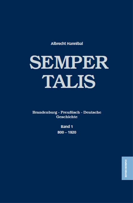 Semper Talis - Eine Brandenburg-Preußisch-Deutsche Geschichte - Albrecht Hannibal