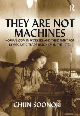 They Are Not Machines -  Chun Soonok