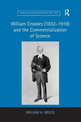 William Crookes (1832–1919) and the Commercialization of Science -  William H. Brock