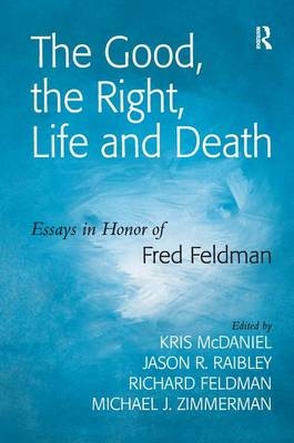 Good, the Right, Life and Death -  Jason R. Raibley,  Michael J. Zimmerman