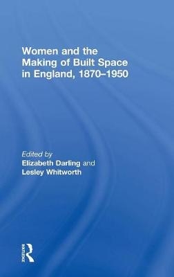 Women and the Making of Built Space in England, 1870–1950 - 