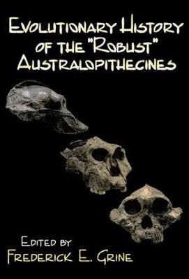 Evolutionary History of the Robust Australopithecines -  Frederick E. Grine