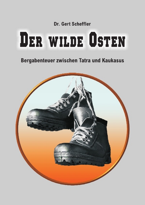 Der wilde Osten - Gert Scheffler