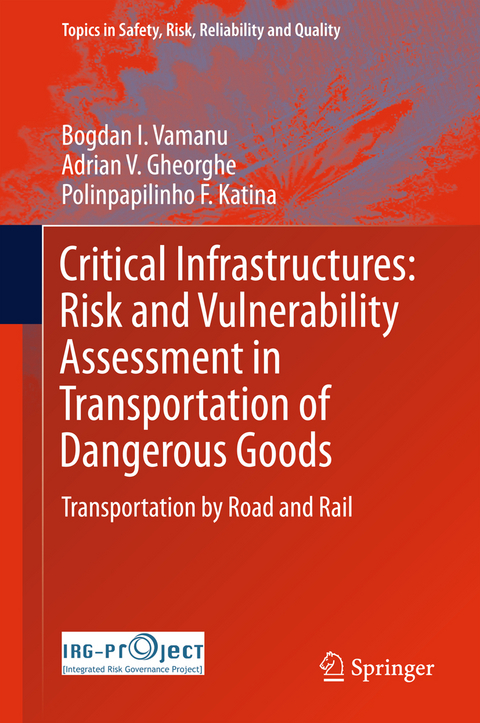 Critical Infrastructures: Risk and Vulnerability Assessment in Transportation of Dangerous Goods - Bogdan I. Vamanu, Adrian V. Gheorghe, Polinpapilinho F. Katina