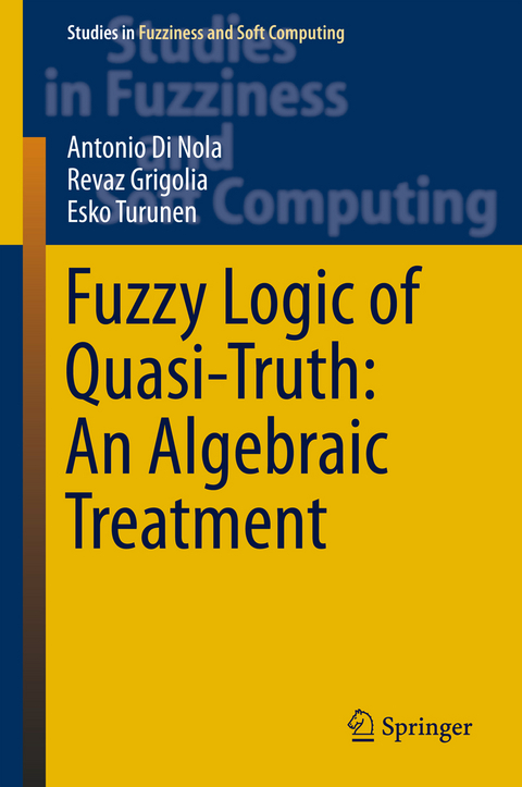 Fuzzy Logic of Quasi-Truth: An Algebraic Treatment - Antonio Di Nola, Revaz Grigolia, Esko Turunen