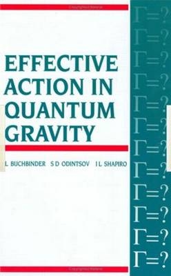 Effective Action in Quantum Gravity - Russia) Buchbinder I.L (Tomsk State University, Russia) Odintsov S (Tomsk Pedagogical Institute, Russia) Shapiro L (Tomsk Pedagogical Institute