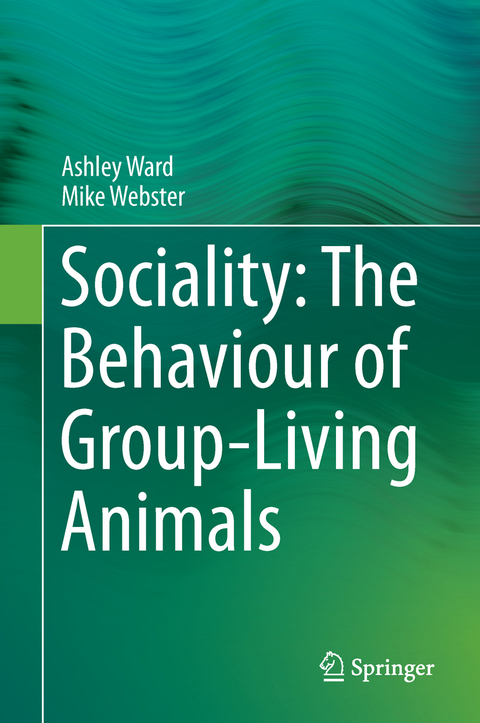 Sociality: The Behaviour of Group-Living Animals - Ashley Ward, Mike Webster